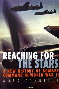 Reaching for the Stars - A New History of Bomber Command in World War II by CONNELLY, Mark